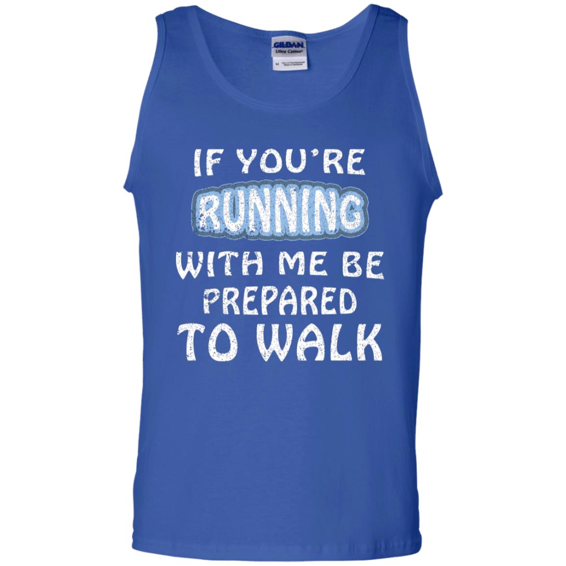 If You're Running With Me Be Prepared To Walk Shirt Royal