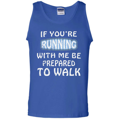If You're Running With Me Be Prepared To Walk Shirt Royal