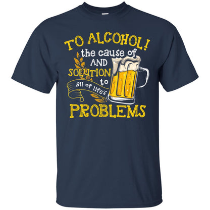 To Alcohol The Cause Of And Solution Beer Lover T-shirt Navy