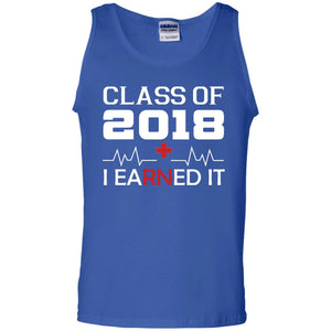 Class Of 2018 I Earned It Graduate Registered Nurse ShirtG220 Gildan 100% Cotton Tank Top