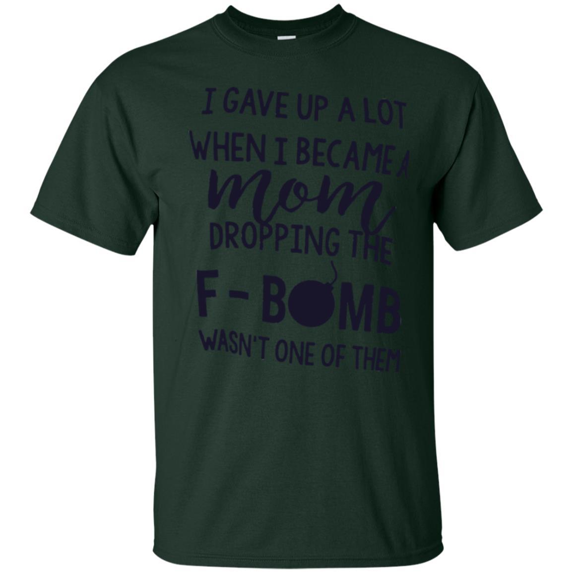 Mommy T-shirt I Gave Up A Lot When I Become A Mom Forest Green