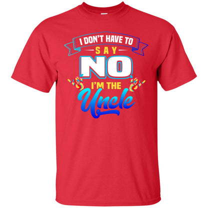 I Don't Have To Say No I'm The Uncle Shirt Red