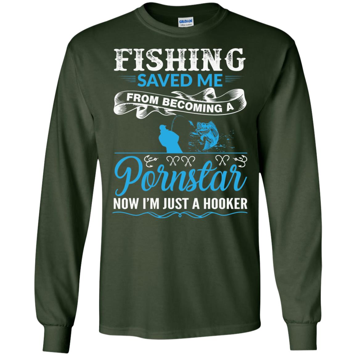 Fishing Saved Me From Becoming A Pornstar Fishing T-shirt Forest Green