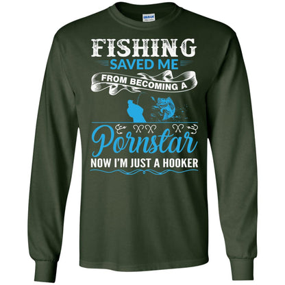 Fishing Saved Me From Becoming A Pornstar Fishing T-shirt Forest Green