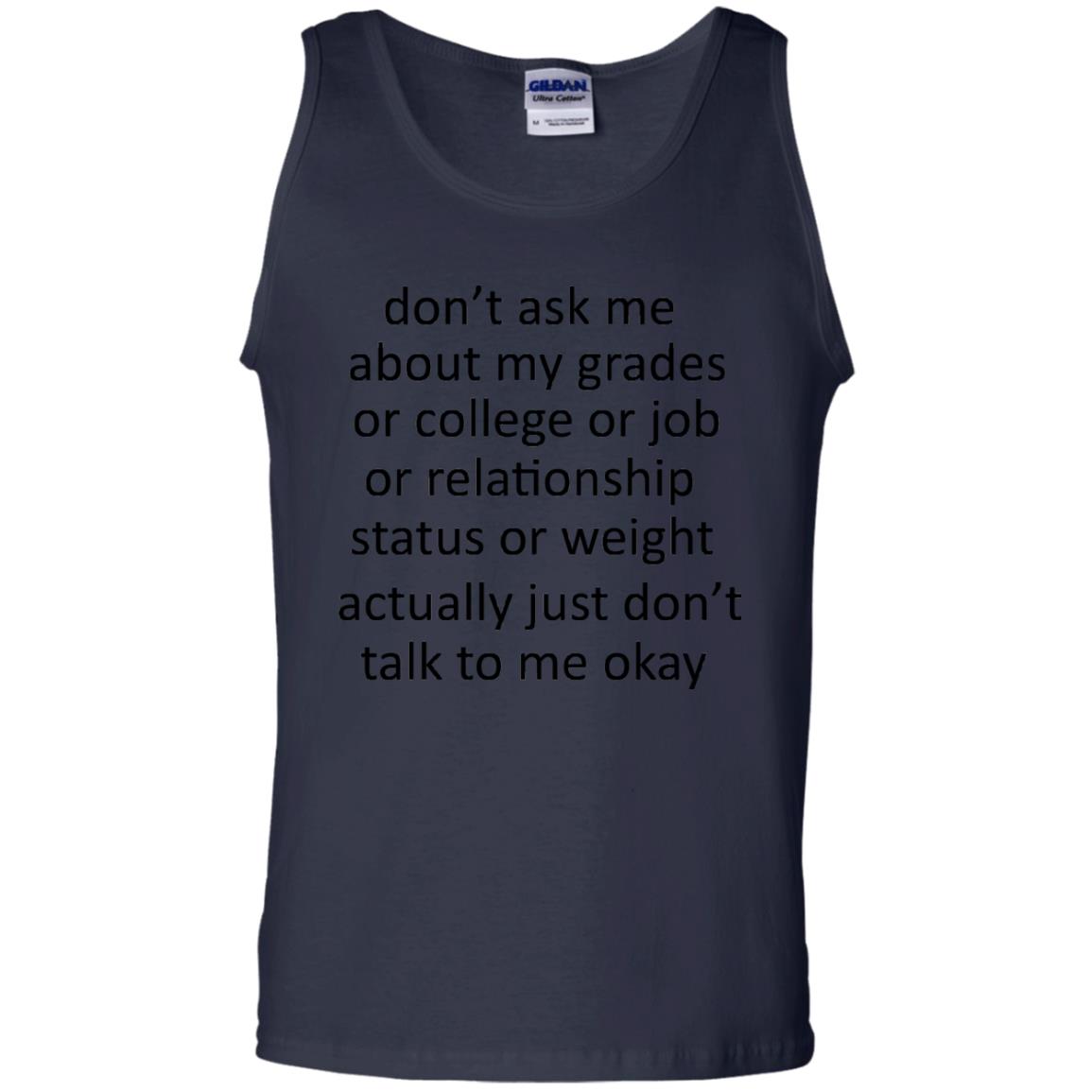 Dont Ask Me About My Grades Or College Or Job Or Relationship Status Or Wieght Actually Just Dont Talk To Me Okay Navy