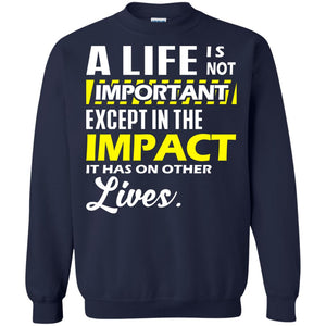A Life Is Not Important Except In The Impact T-shirt