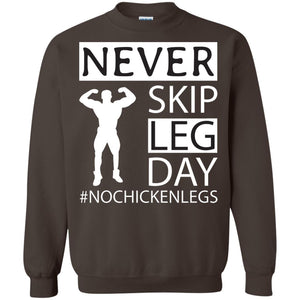 Never Skip Leg Day Hashtag No Chicken Legs Wortkout ShirtG180 Gildan Crewneck Pullover Sweatshirt 8 oz.