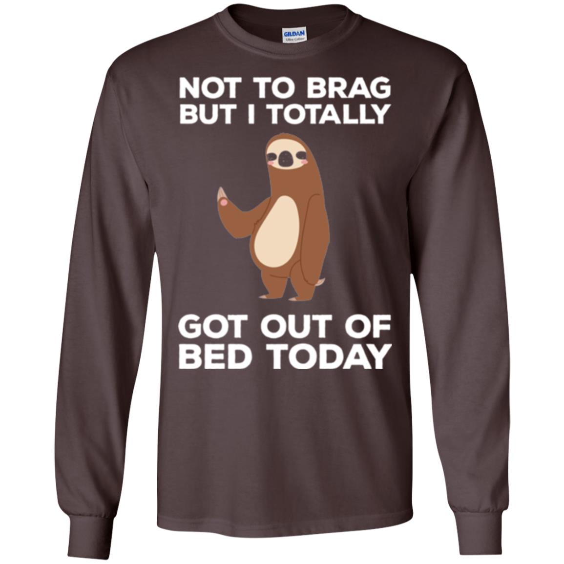 Funny Sloth T-shirt Not To Brag But I Totally Got Out Of Bed Today Dark Chocolate