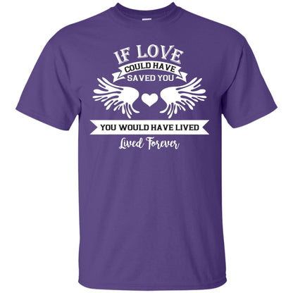 If Love Could Have Saved You You Would Have Lived Lived Forever Shirt Purple