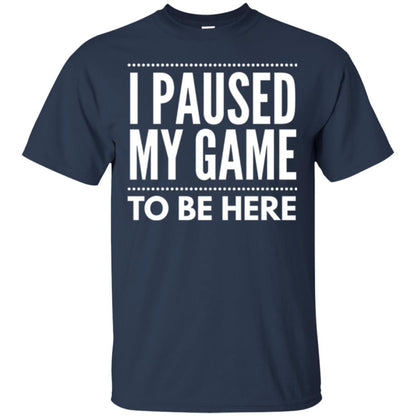 Gamer T-shirt I Paused My Game To Be Here Navy