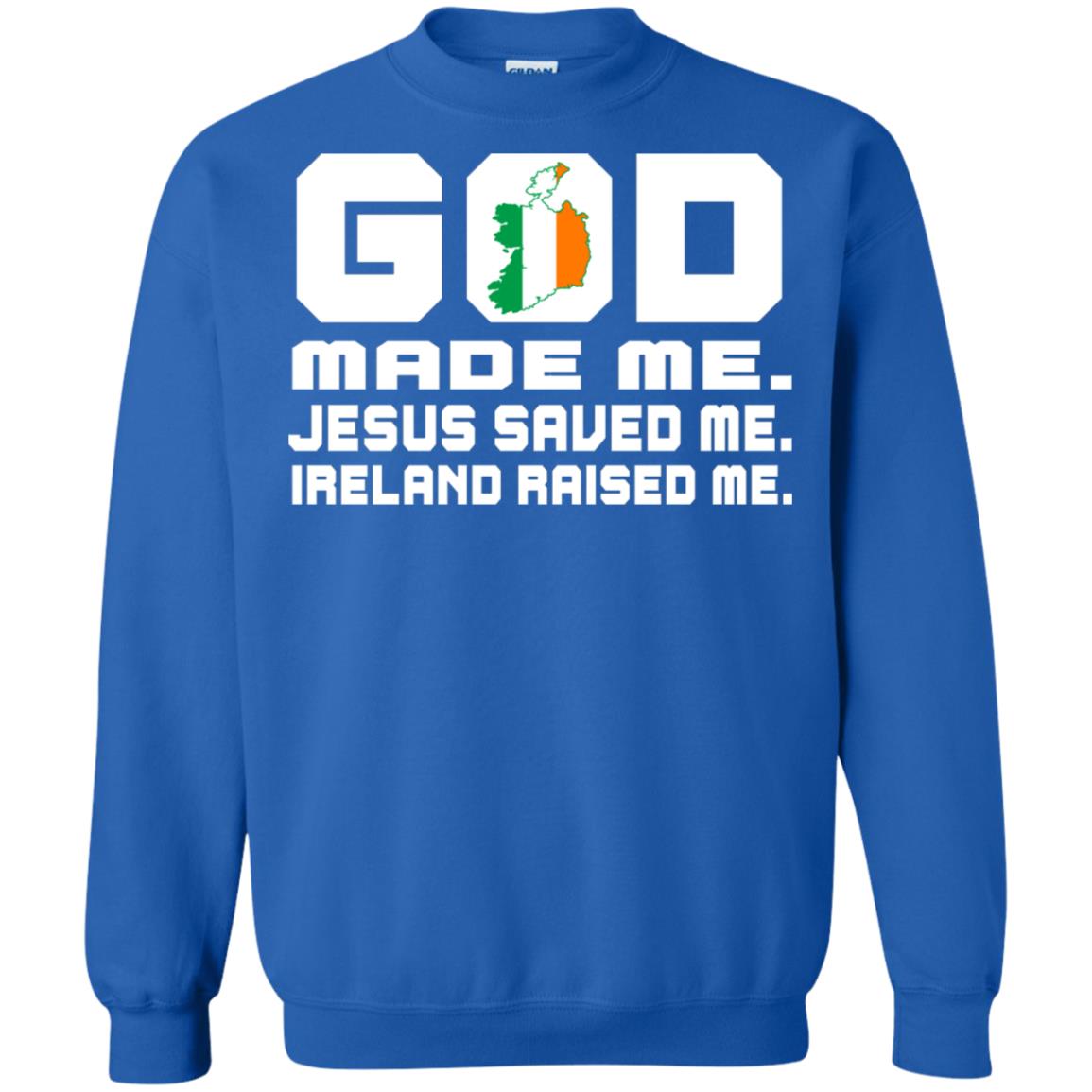 God Made Me Jesus Saved Me Ireland Raised Me Irish Gift Shirt Royal
