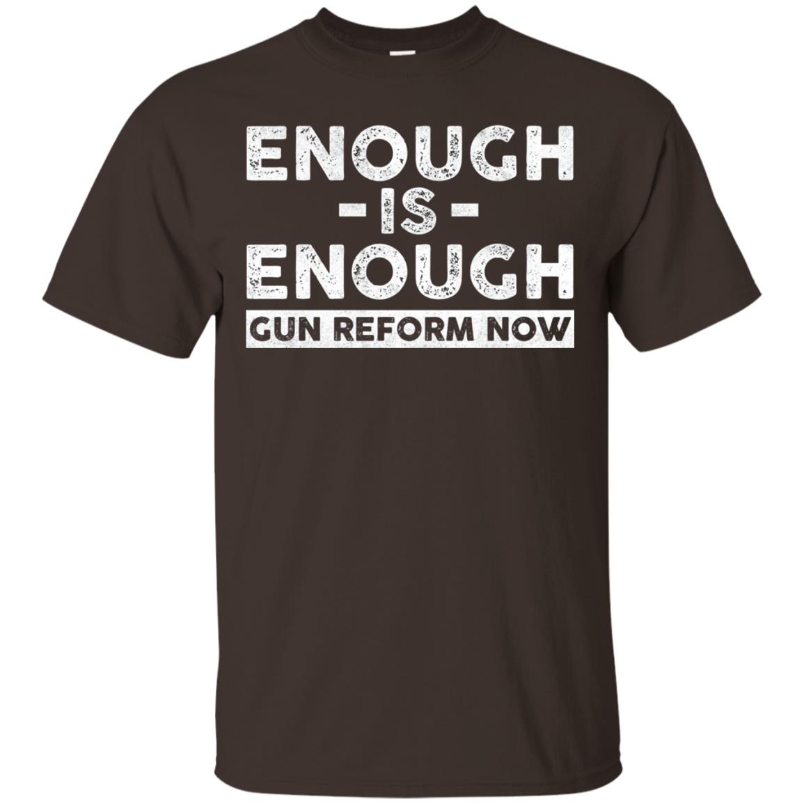 Enough Is Enough Gun Reform Now Gun Control T-shirt Dark Chocolate