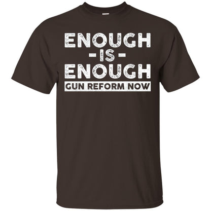 Enough Is Enough Gun Reform Now Gun Control T-shirt Dark Chocolate