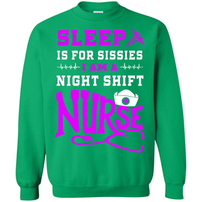 Sleep Is For Sissies I Am A Night Shift Nurse Nursing Shirt Irish Green