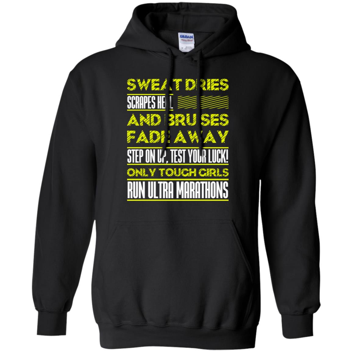 Sweat Dries Scrapes Heal And Bruises Fade Away Step On Up Test Your Luck Only Tough Girls Run Ultra Marathons Black