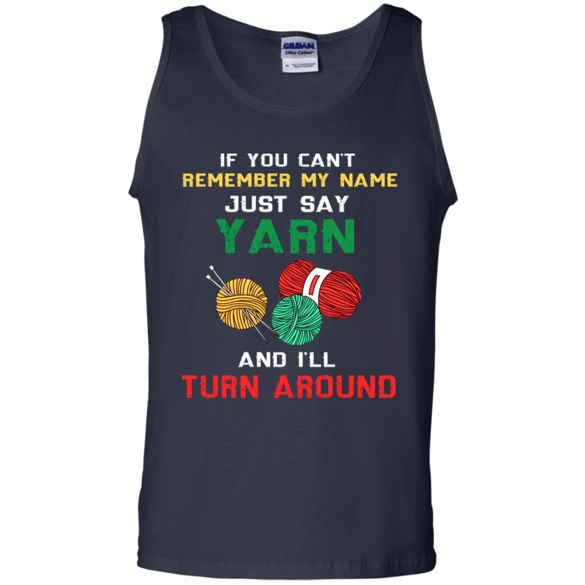 If You Cant Remember My Name Just Say Yarn And I Will Turn Around Shirt Navy