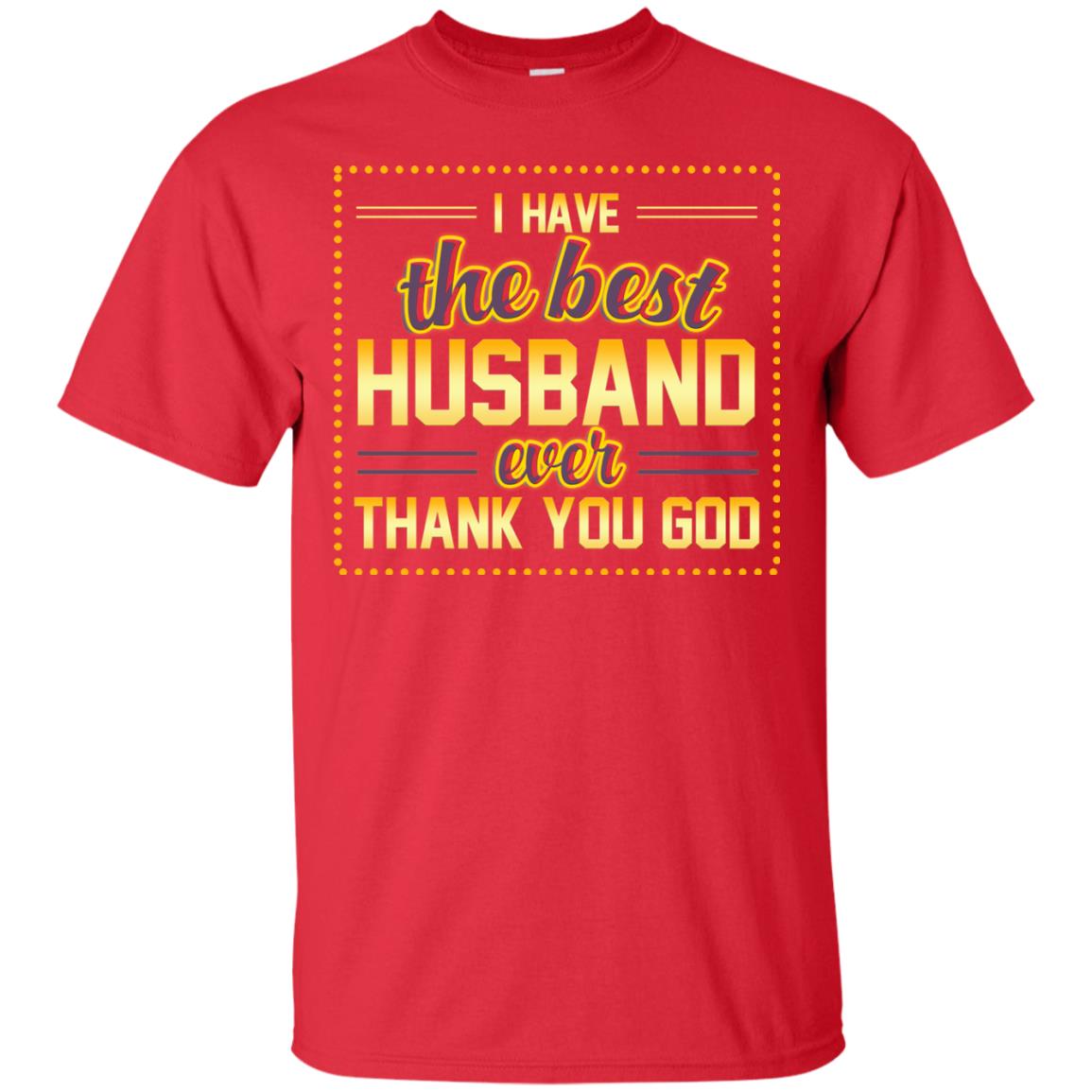 I Have The Best Husband Ever Thank You God Shirt For Wife Red