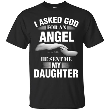 Fathers Day T-shirt I Asked God For An Angel He Sent Me My Daughter Black