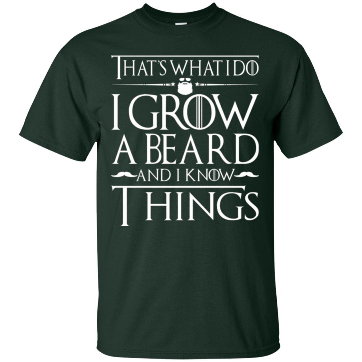 Thats What I Do I Grow A Beard And I Know Things T-shirt Forest Green