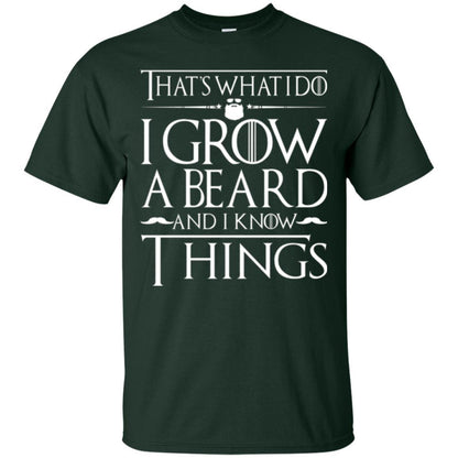 Thats What I Do I Grow A Beard And I Know Things T-shirt Forest Green