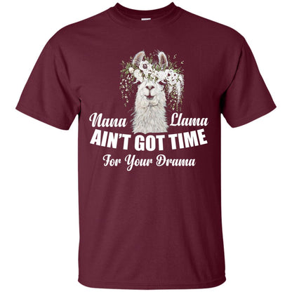 Nana Llama Ain_t Got Time For Your Drama Llama Lover T-shirt Maroon