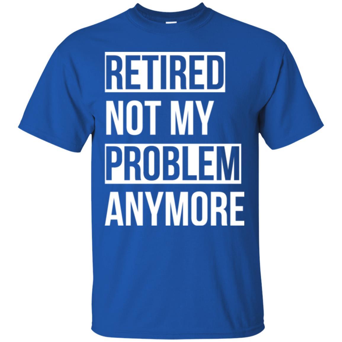 Retired T-shirt Retired Not My Problem Anymore Royal