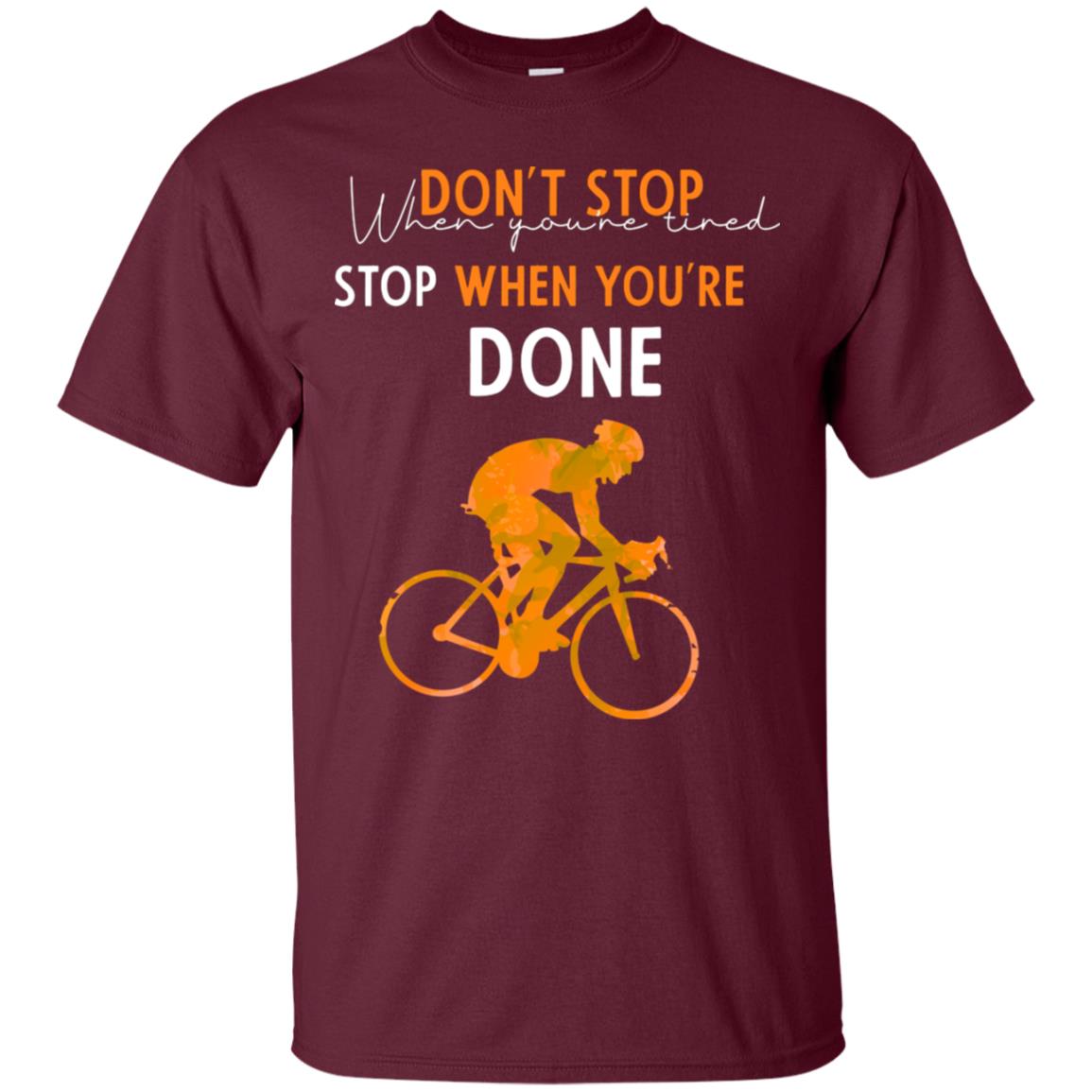 Dont Stop When You're Tired Stop When You Are Done Riding Shirt Maroon