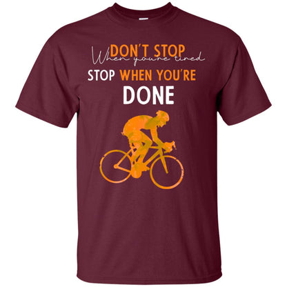 Dont Stop When You're Tired Stop When You Are Done Riding Shirt Maroon
