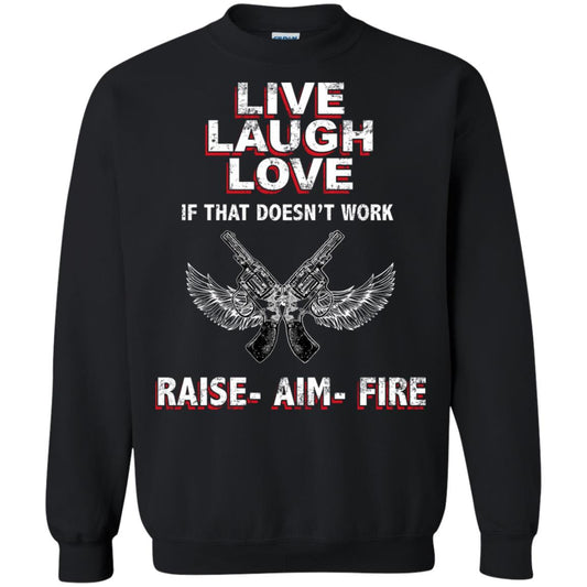 Live Laugh Love If That Doesnt Work Raise Aim Fire Shirt Black