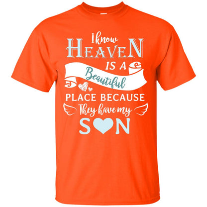 I Know Heaven Is A Beautiful Place Because They Have My Son Shirt Orange