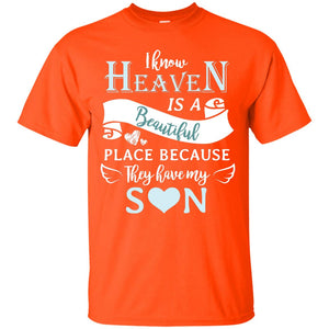 I Know Heaven Is A Beautiful Place Because They Have My Son ShirtG200 Gildan Ultra Cotton T-Shirt