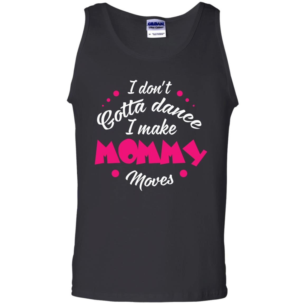 I Don_t Gotta Dance I Make Mommy Moves Mom Dancing Mom T-shirt Black