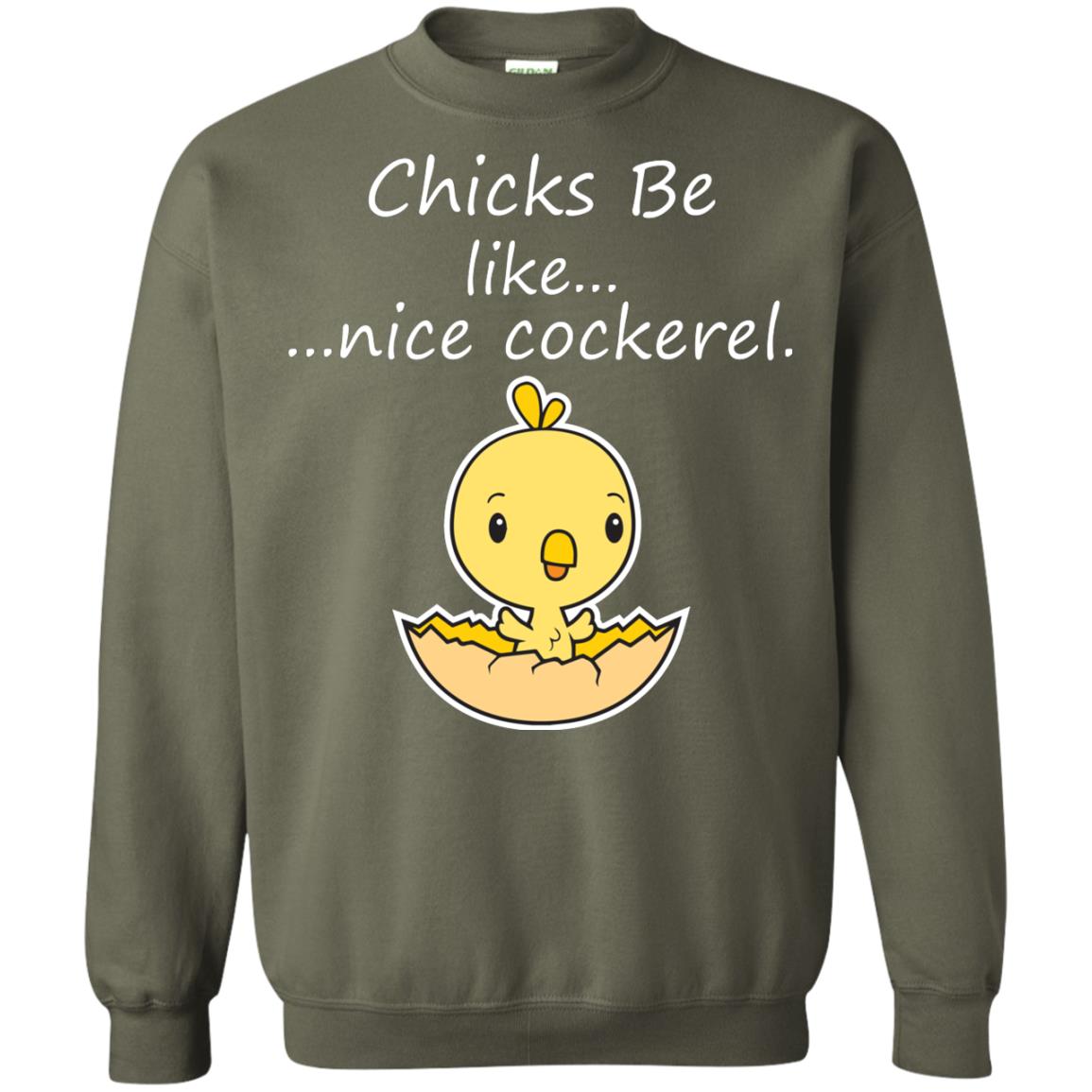Chicks Be Like Nice Cockerel Funny Saying T-shirt For Easter Day Military Green
