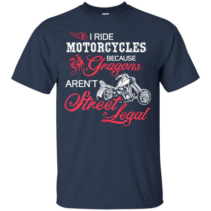 I Ride Motorcycles Because Gragons Aren_t Street Legal Cool Shirt For Biker Navy