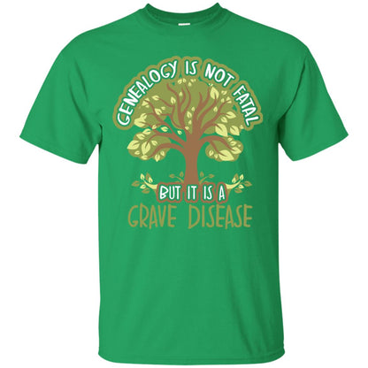 Genealogy Is Not Fatal But It Is A Grave Disease Basedow Symptoms T-shirt Irish Green