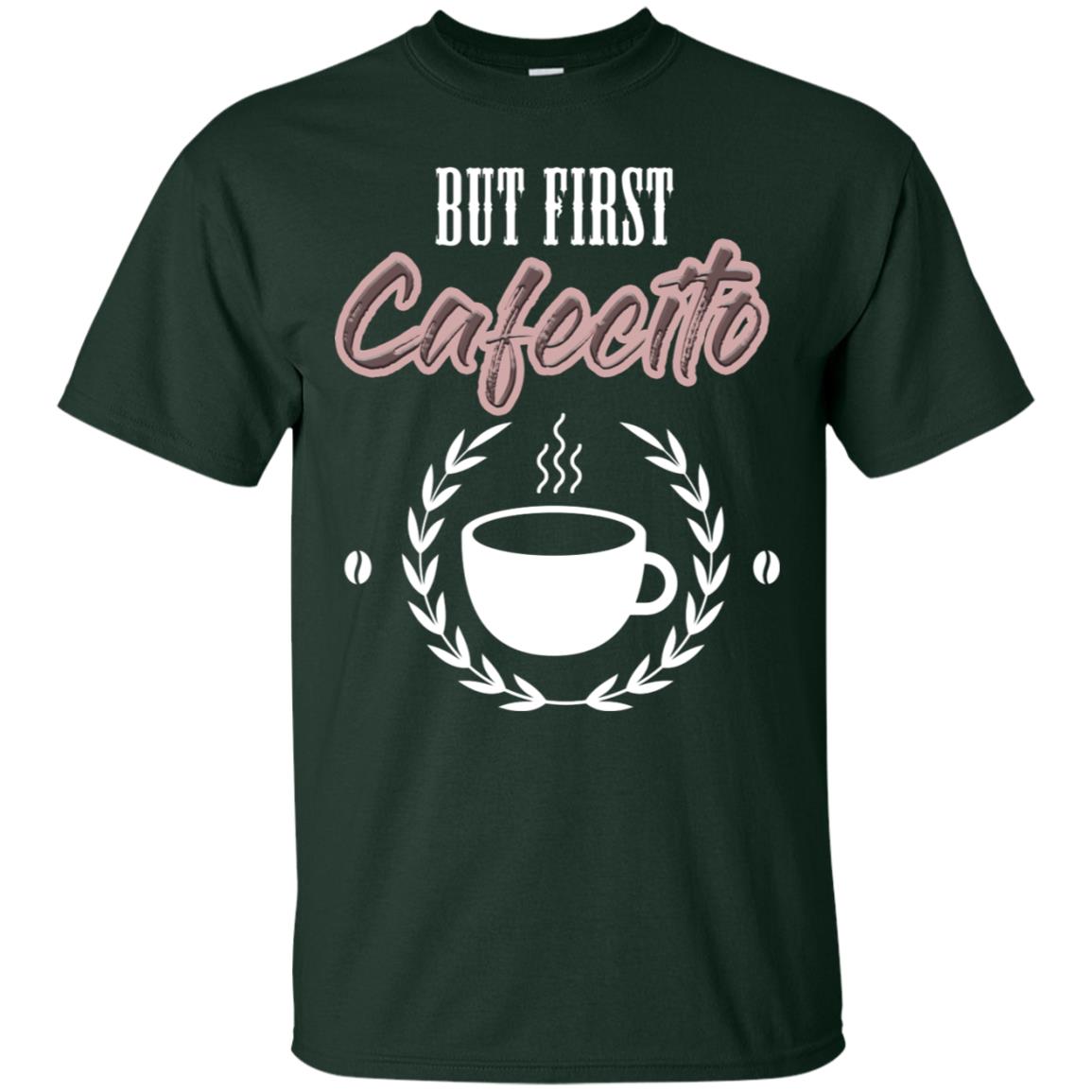But First Cafecito Coffee Gift Shirt For Mens Or Womens Forest