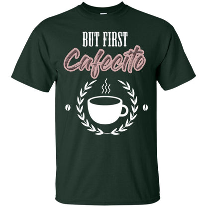 But First Cafecito Coffee Gift Shirt For Mens Or Womens Forest