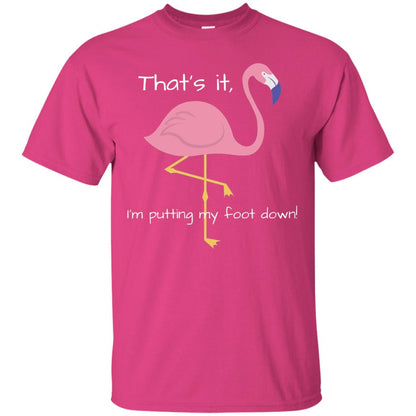 I'm Putting My Foot Down Funny Flamingo T-shirt Heliconia