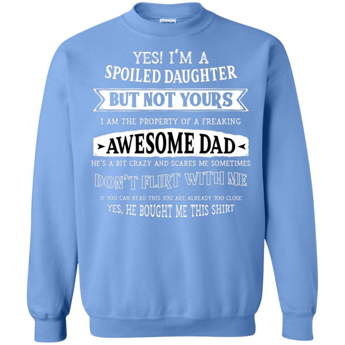 Yes Im A Spoiled Daughter But Not Yours I Am The Property Of A Freaking Awesome Dad Carolina Blue