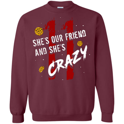 Friend T-shirt She's Our Friend And She's Crazy Maroon