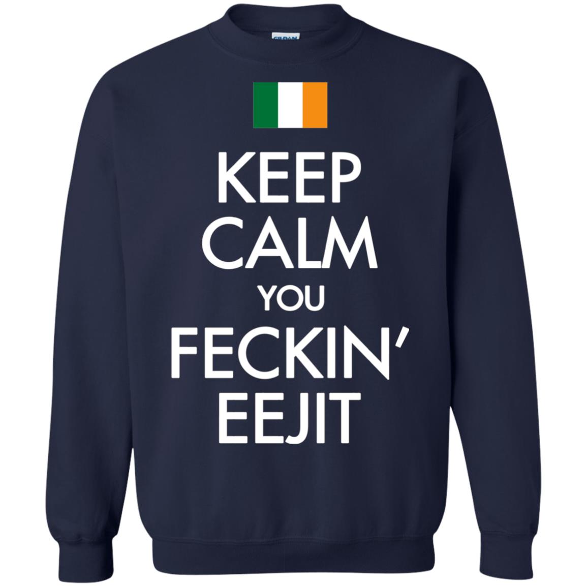 Keep Calm You Feckin_ Eejit Irish Saint Patrick_s Day Shirt Navy