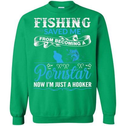 Fishing Saved Me From Becoming A Pornstar Fishing T-shirt Irish Green
