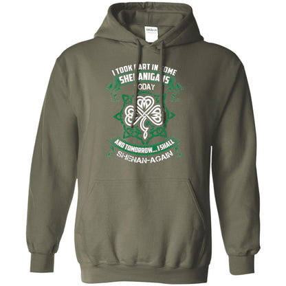 I Took Part In Some Shenanigans Today And Tomorrow I Shall Shenan-again Irish Shirt Military Green
