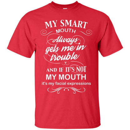 My Smart Mouth Always Gets Me In Trouble And If Its Not My Mouth Its My Facial Expressions Red