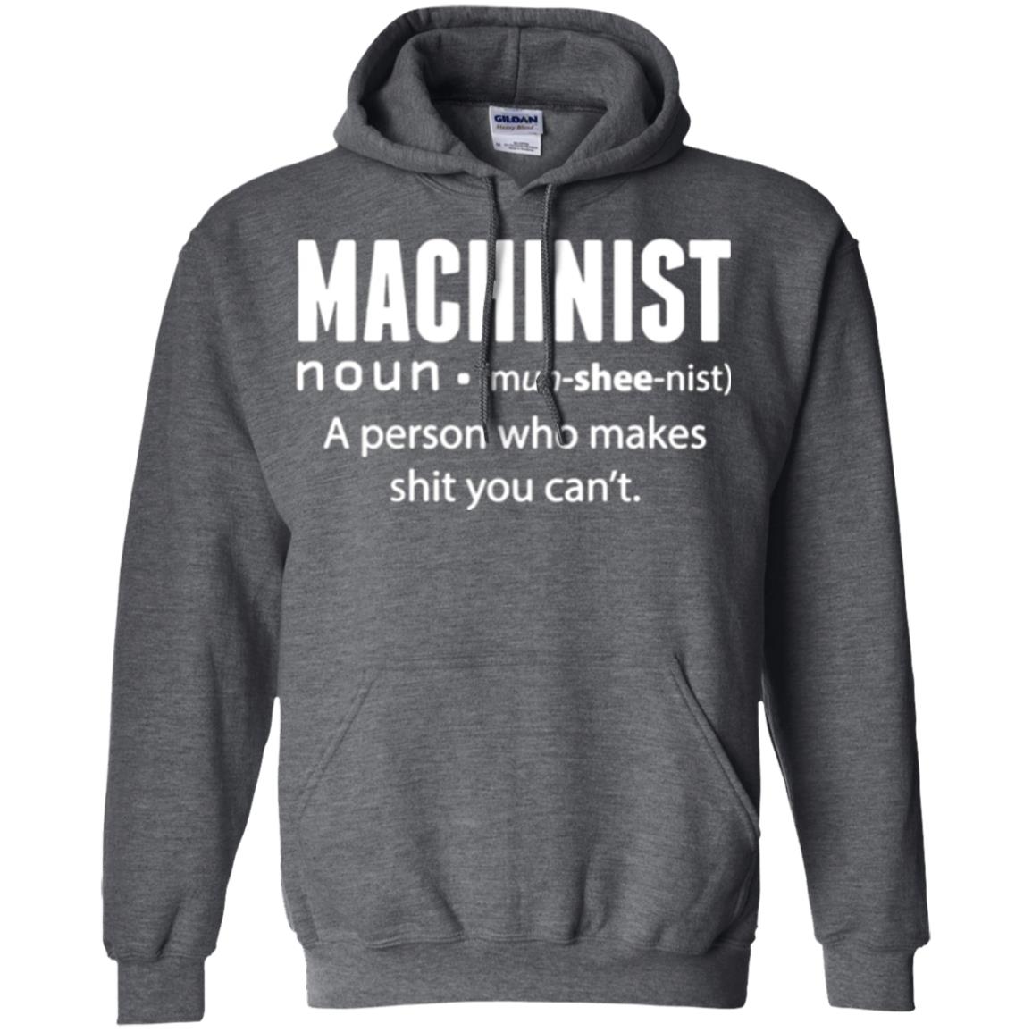 A Person Who Makes Shit You Can't Machinist Definition T-shirt Dark Heather