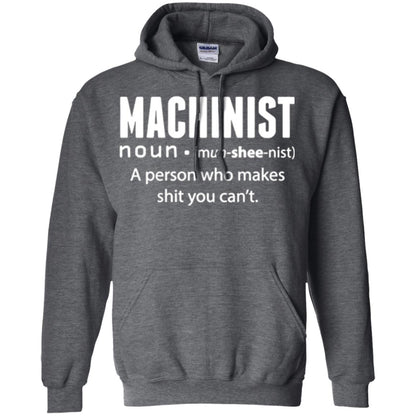 A Person Who Makes Shit You Can't Machinist Definition T-shirt Dark Heather