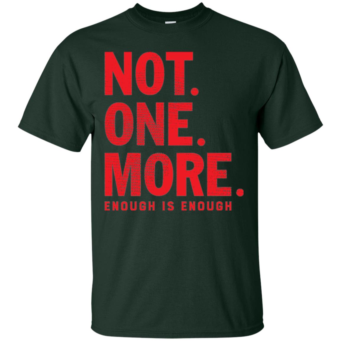 Not One More Enough Is Enough Anti Gun T-shirt Forest