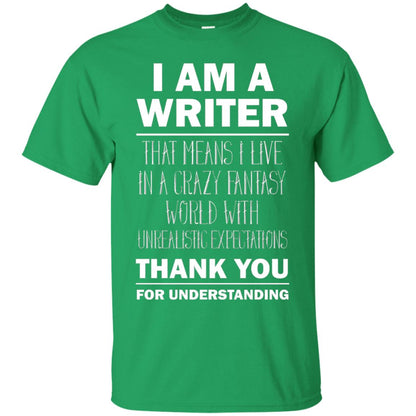 I Am A Writer That Means I Live In A Crazy Fantasy World With Unrealitic Expectations Thank You For Understanding Irish Green