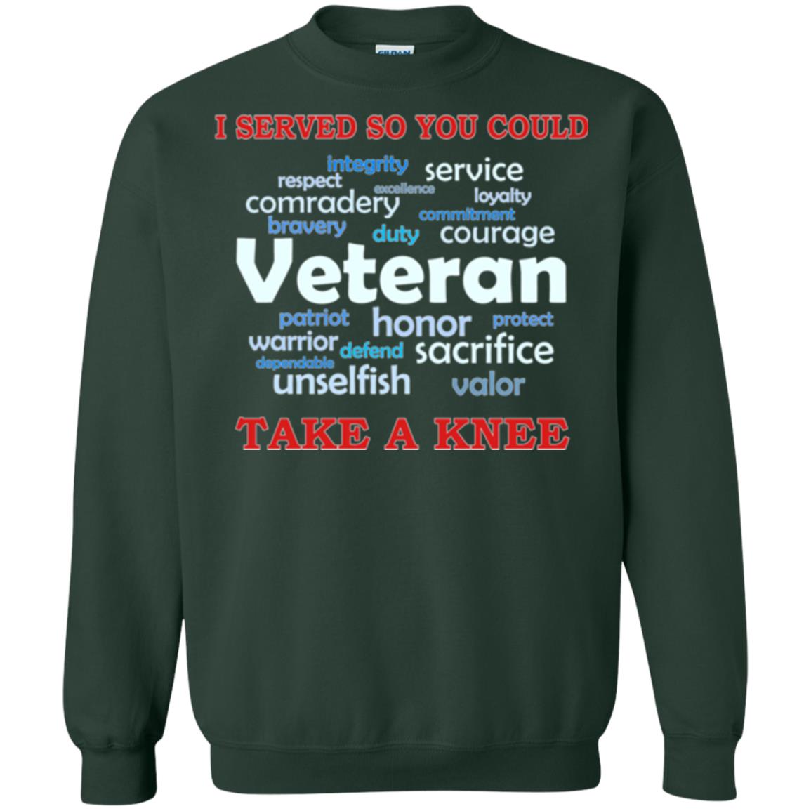 I Served So You Could Take A Knee Veteran Sacrifice T-shirt Forest Green