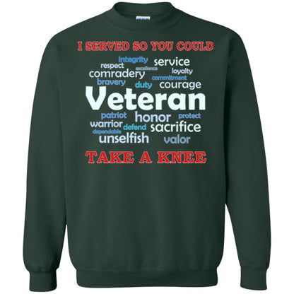 I Served So You Could Take A Knee Veteran Sacrifice T-shirt Forest Green